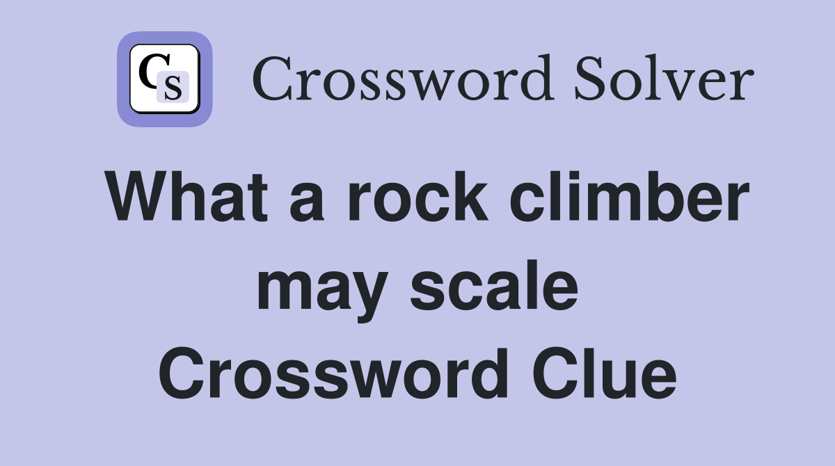 What a rock climber may scale Crossword Clue Answers Crossword Solver